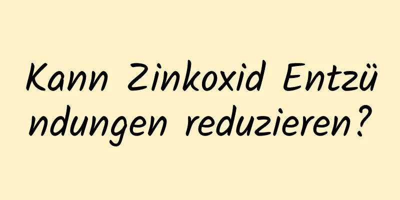Kann Zinkoxid Entzündungen reduzieren?