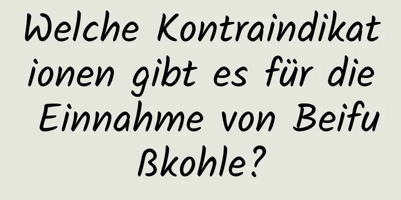 Welche Kontraindikationen gibt es für die Einnahme von Beifußkohle?