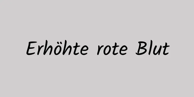 Erhöhte rote Blut