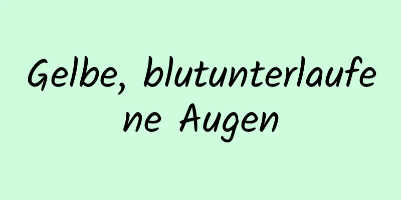 Gelbe, blutunterlaufene Augen