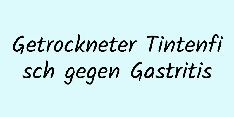 Getrockneter Tintenfisch gegen Gastritis
