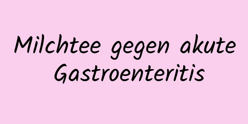 Milchtee gegen akute Gastroenteritis
