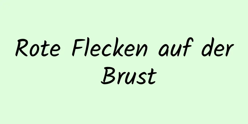 Rote Flecken auf der Brust