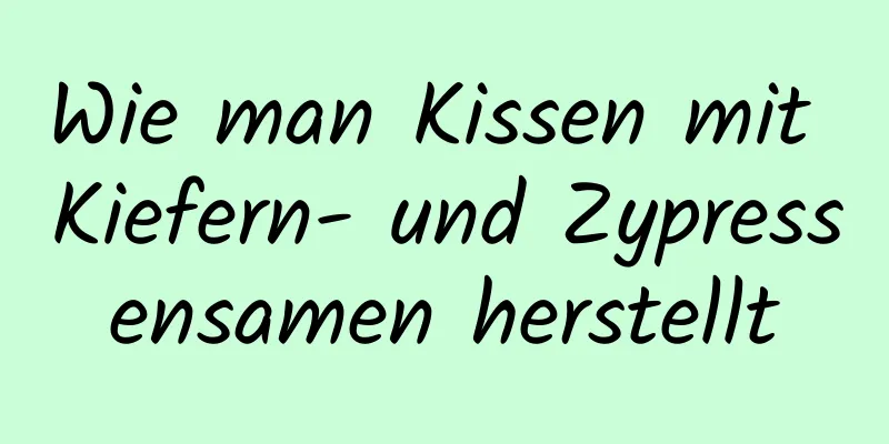 Wie man Kissen mit Kiefern- und Zypressensamen herstellt