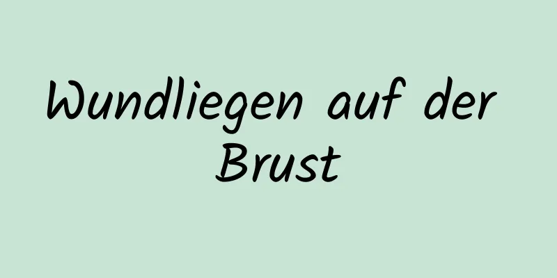 Wundliegen auf der Brust