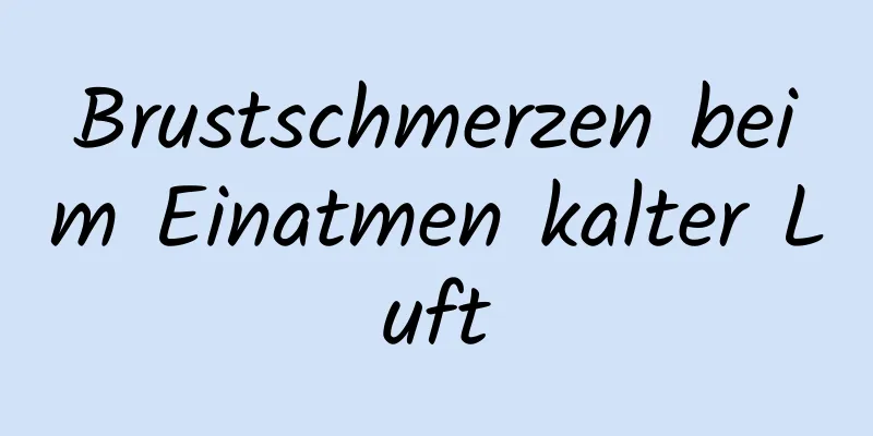 Brustschmerzen beim Einatmen kalter Luft