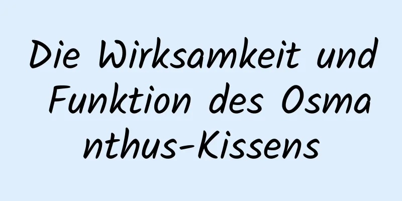 Die Wirksamkeit und Funktion des Osmanthus-Kissens