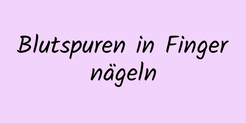 Blutspuren in Fingernägeln