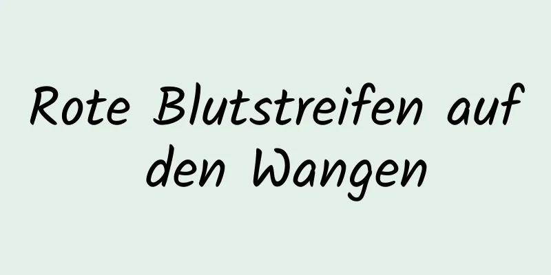 Rote Blutstreifen auf den Wangen
