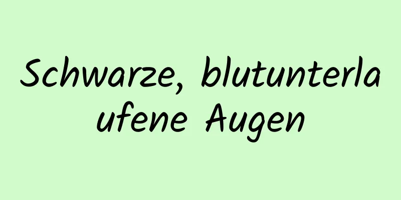 Schwarze, blutunterlaufene Augen