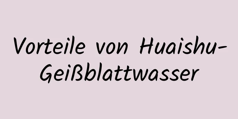 Vorteile von Huaishu-Geißblattwasser