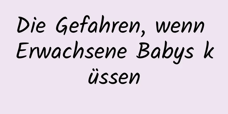 Die Gefahren, wenn Erwachsene Babys küssen
