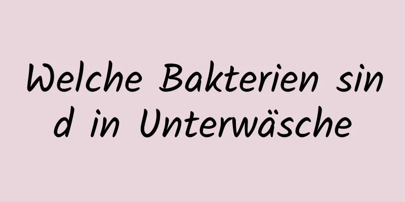 Welche Bakterien sind in Unterwäsche