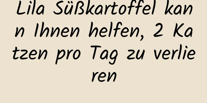 Lila Süßkartoffel kann Ihnen helfen, 2 Katzen pro Tag zu verlieren