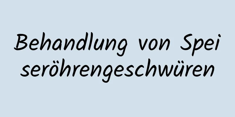Behandlung von Speiseröhrengeschwüren