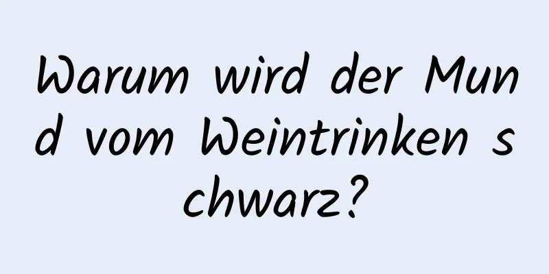 Warum wird der Mund vom Weintrinken schwarz?