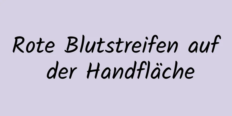 Rote Blutstreifen auf der Handfläche