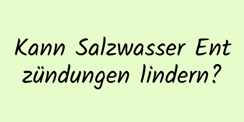Kann Salzwasser Entzündungen lindern?