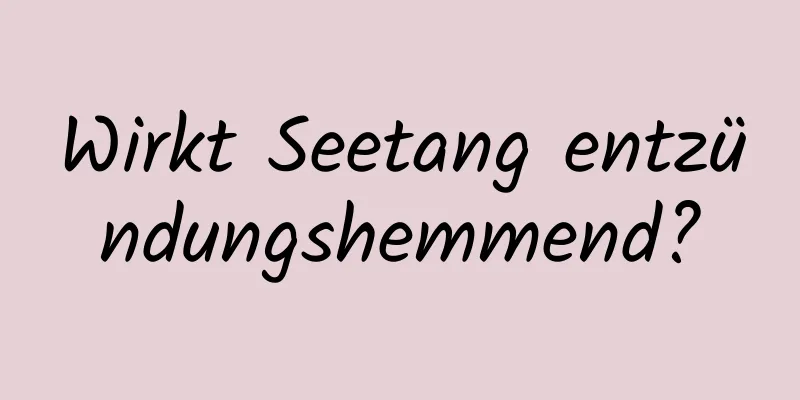 Wirkt Seetang entzündungshemmend?