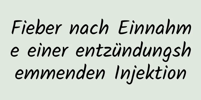 Fieber nach Einnahme einer entzündungshemmenden Injektion