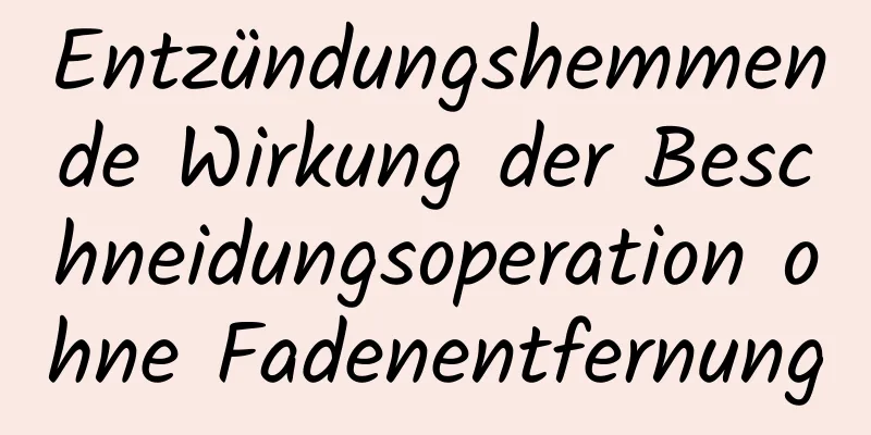 Entzündungshemmende Wirkung der Beschneidungsoperation ohne Fadenentfernung