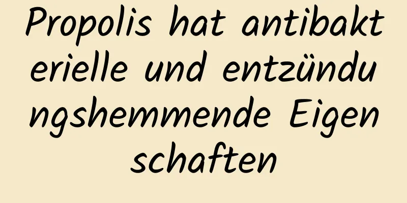 Propolis hat antibakterielle und entzündungshemmende Eigenschaften