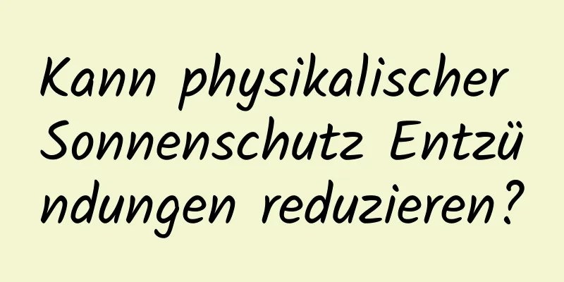 Kann physikalischer Sonnenschutz Entzündungen reduzieren?