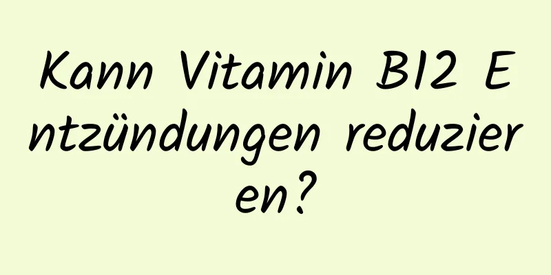 Kann Vitamin B12 Entzündungen reduzieren?