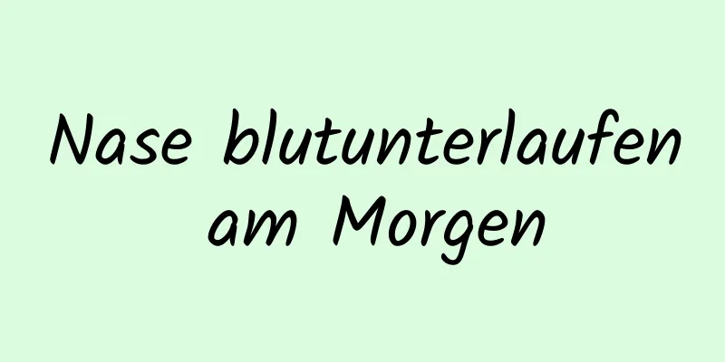 Nase blutunterlaufen am Morgen