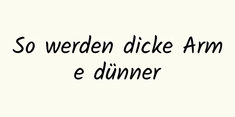 So werden dicke Arme dünner