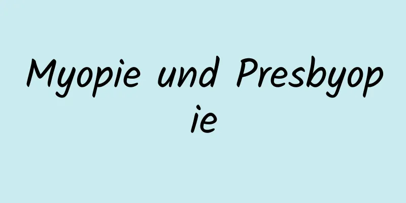 Myopie und Presbyopie