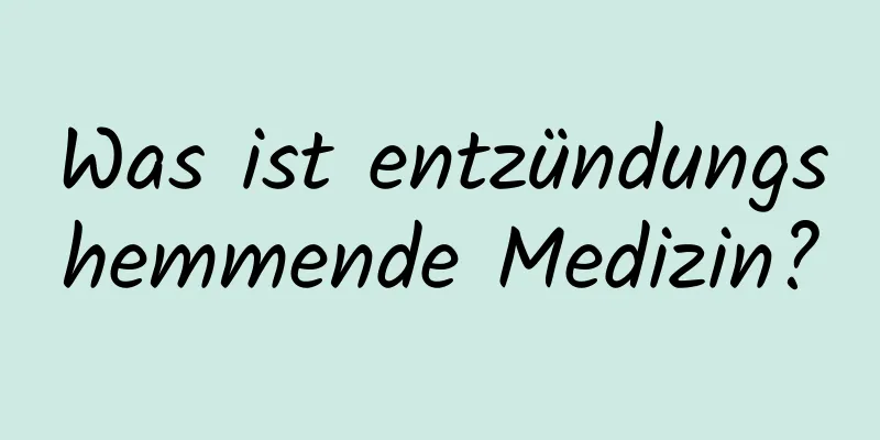 Was ist entzündungshemmende Medizin?