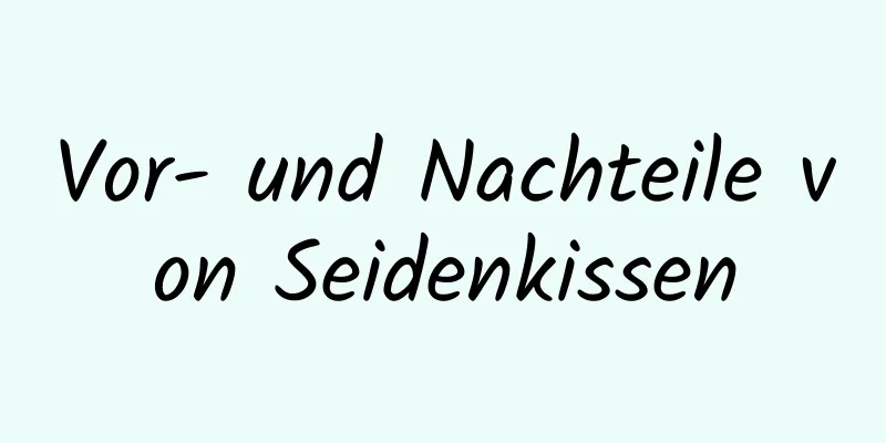 Vor- und Nachteile von Seidenkissen