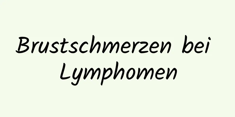 Brustschmerzen bei Lymphomen