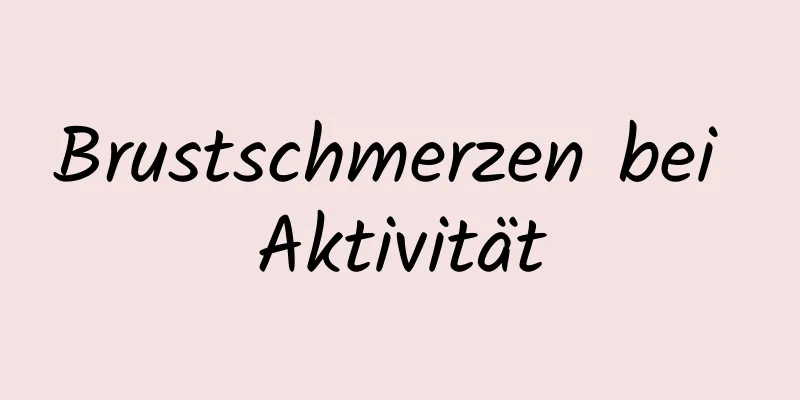 Brustschmerzen bei Aktivität