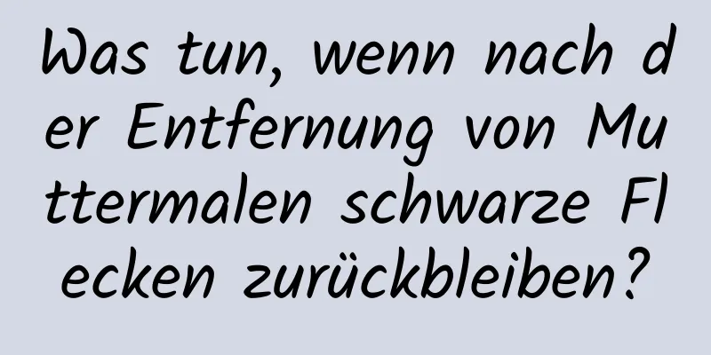 Was tun, wenn nach der Entfernung von Muttermalen schwarze Flecken zurückbleiben?
