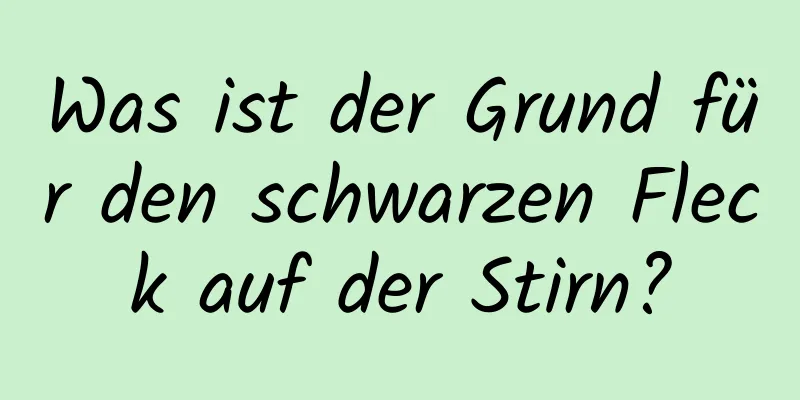 Was ist der Grund für den schwarzen Fleck auf der Stirn?