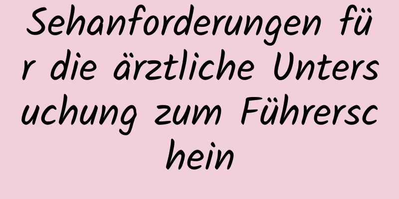 Sehanforderungen für die ärztliche Untersuchung zum Führerschein