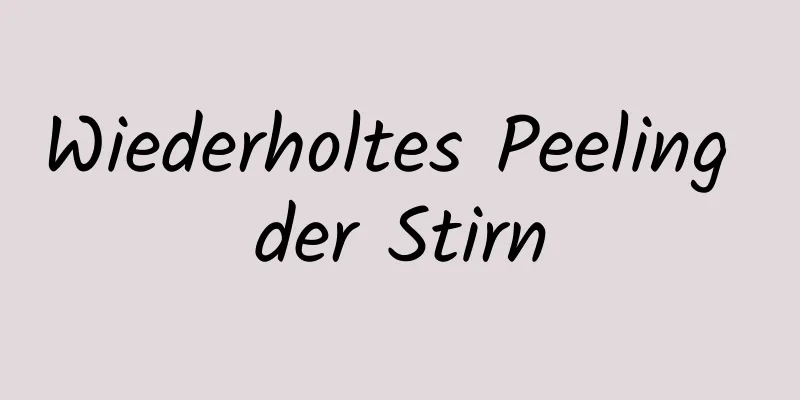 Wiederholtes Peeling der Stirn