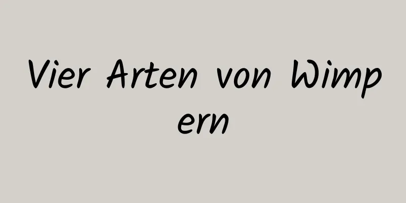 Vier Arten von Wimpern