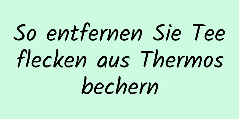 So entfernen Sie Teeflecken aus Thermosbechern