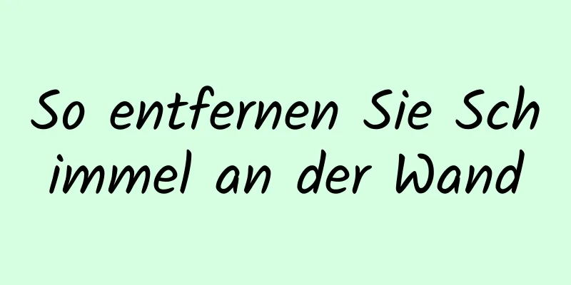 So entfernen Sie Schimmel an der Wand