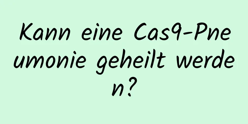 Kann eine Cas9-Pneumonie geheilt werden?