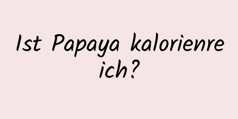Ist Papaya kalorienreich?