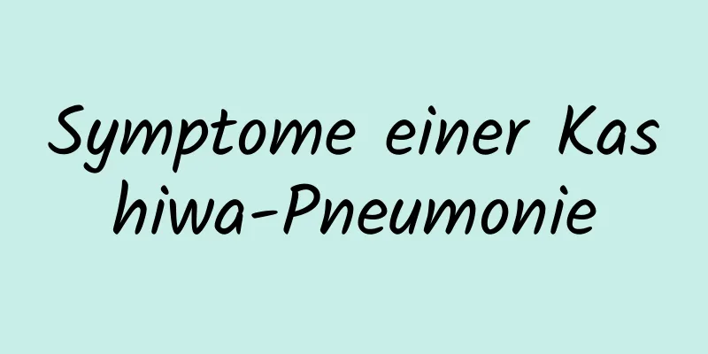 Symptome einer Kashiwa-Pneumonie