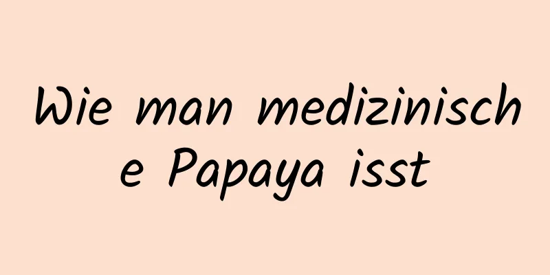 Wie man medizinische Papaya isst
