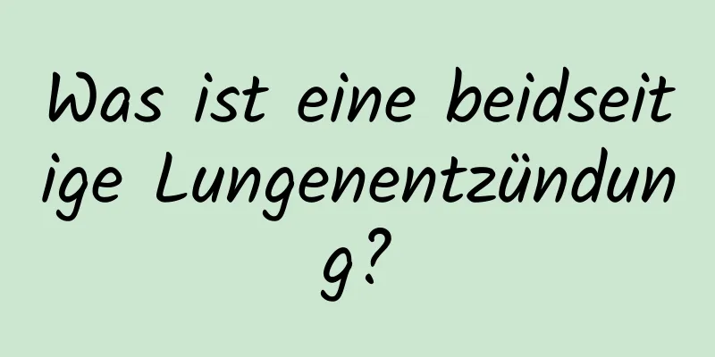 Was ist eine beidseitige Lungenentzündung?