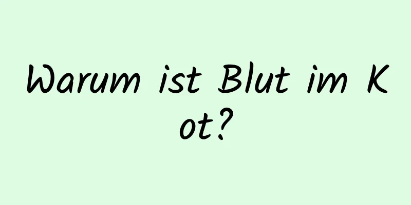 Warum ist Blut im Kot?