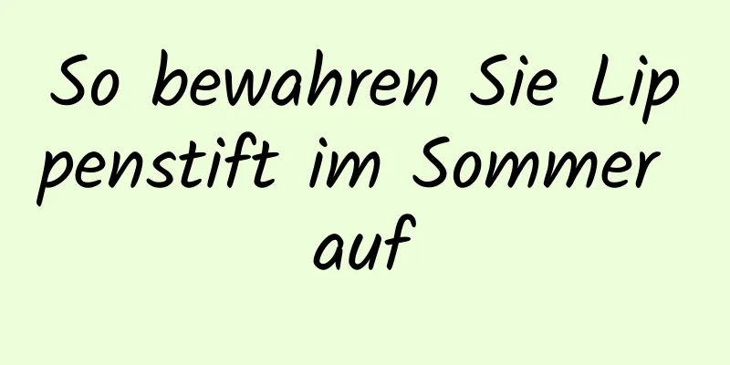 So bewahren Sie Lippenstift im Sommer auf