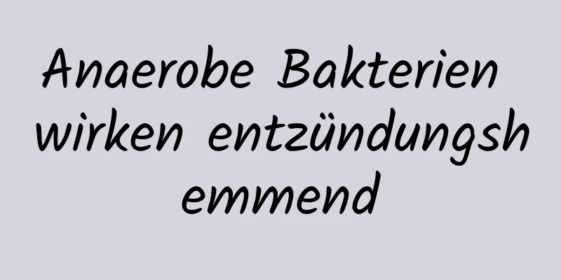 Anaerobe Bakterien wirken entzündungshemmend